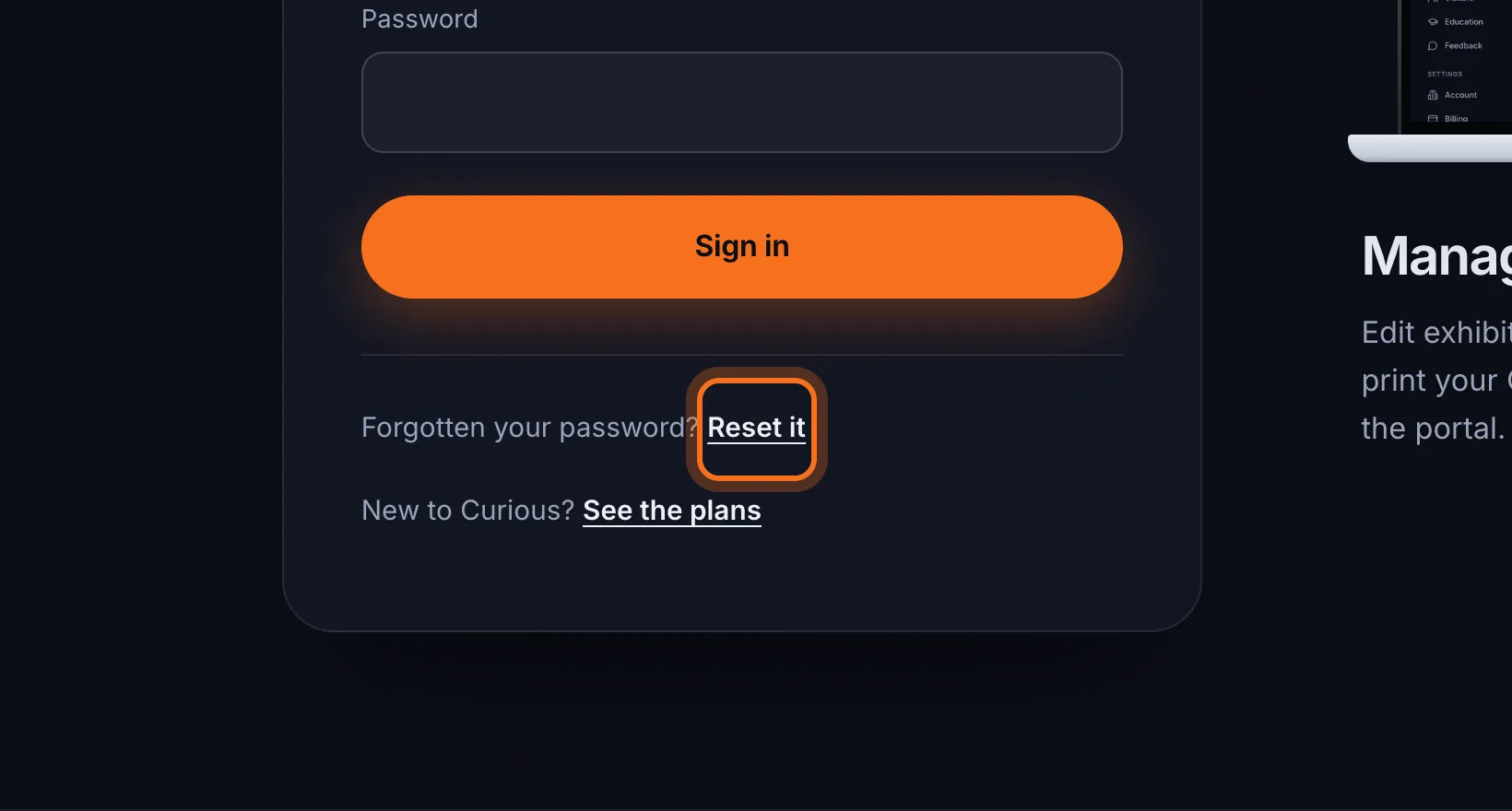 Step 1: Go to the sign-in page at get-curio.us/signin. Next to “Forgotten your password?”, click Reset it.